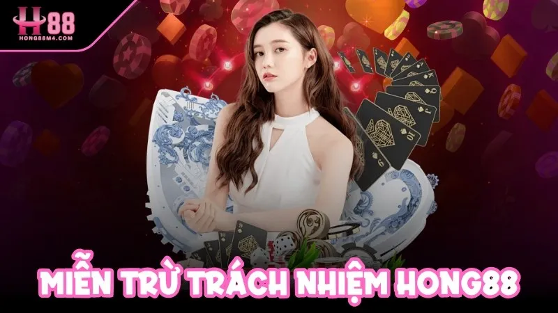 Miễn trừ trách nhiệm Hong88 là chính sách thiết yếu 